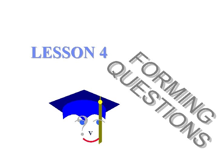 LESSON 4 ? V 