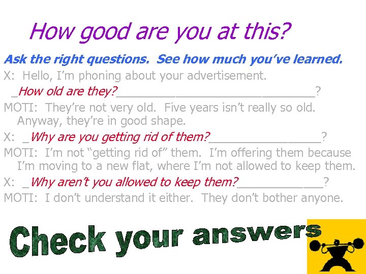 How good are you at this? Ask the right questions. See how much you’ve