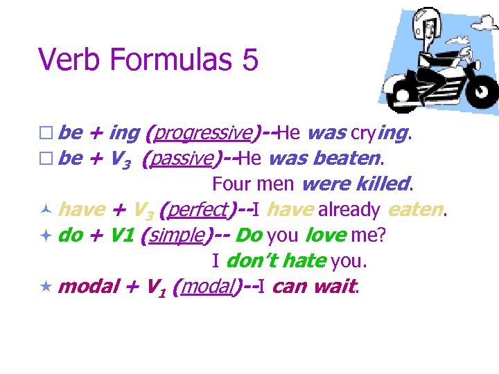 Verb Formulas 5 ¨ be + ing (progressive)--He was crying. ¨ be + V
