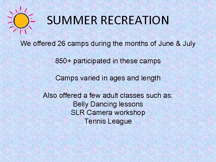 SUMMER RECREATION We offered 26 camps during the months of June & July 850+