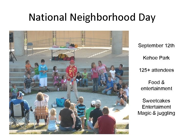 National Neighborhood Day September 12 th Kehoe Park 125+ attendees Food & entertainment Sweetcakes