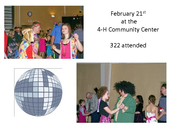 February 21 st at the 4 -H Community Center 322 attended 