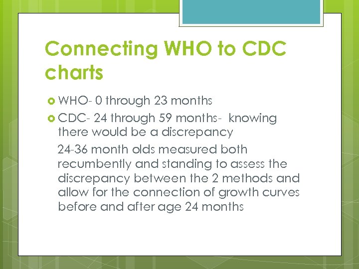 Connecting WHO to CDC charts WHO- 0 through 23 months CDC- 24 through 59