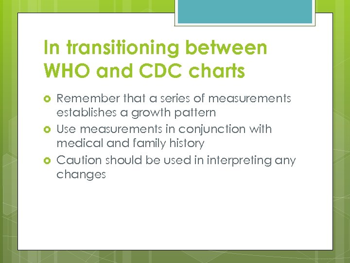 In transitioning between WHO and CDC charts Remember that a series of measurements establishes