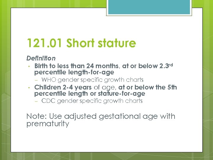 121. 01 Short stature Definition • Birth to less than 24 months, at or