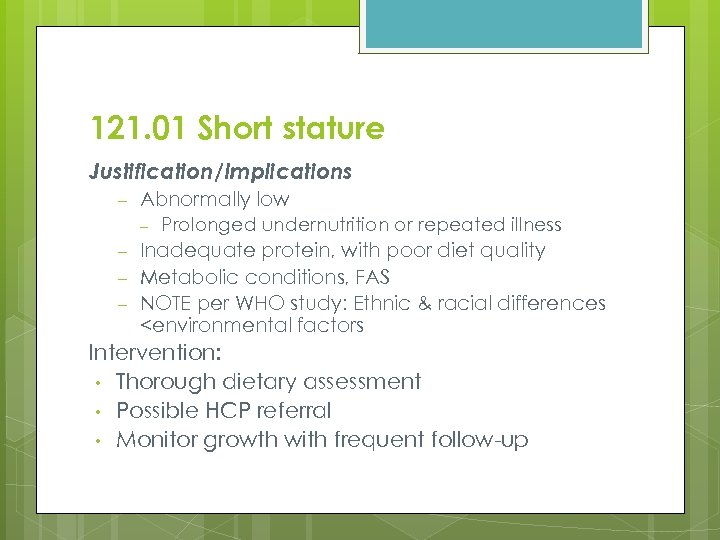 121. 01 Short stature Justification/Implications – Abnormally low – – Prolonged undernutrition or repeated