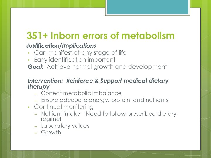 351+ Inborn errors of metabolism Justification/Implications • Can manifest at any stage of life