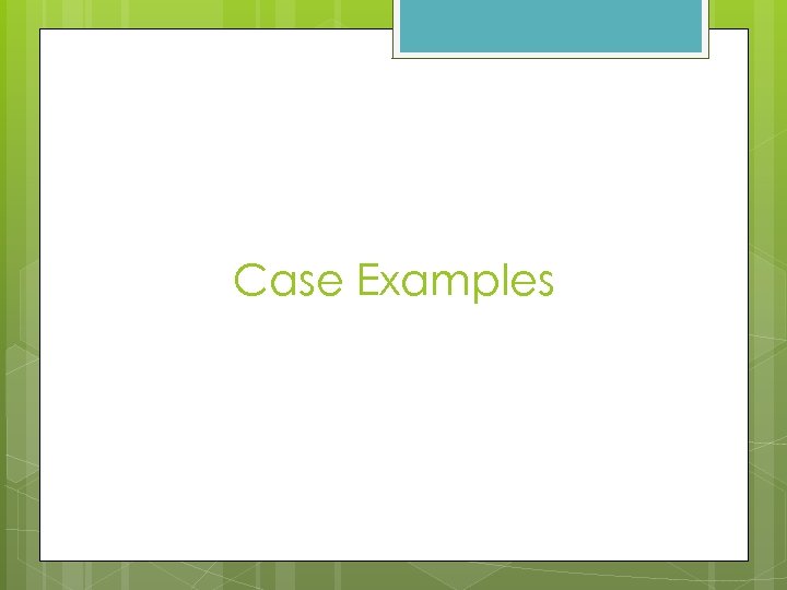 Case Examples 