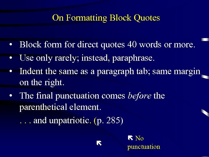 On Formatting Block Quotes • Block form for direct quotes 40 words or more.