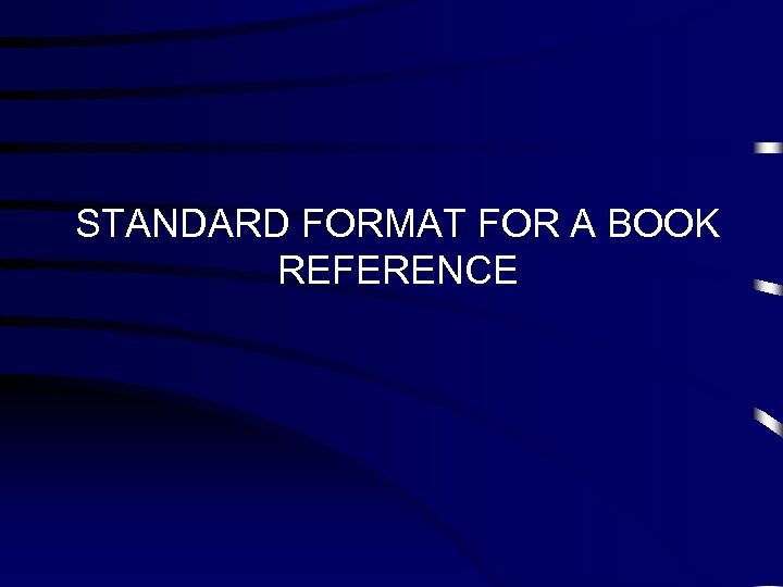 STANDARD FORMAT FOR A BOOK REFERENCE 