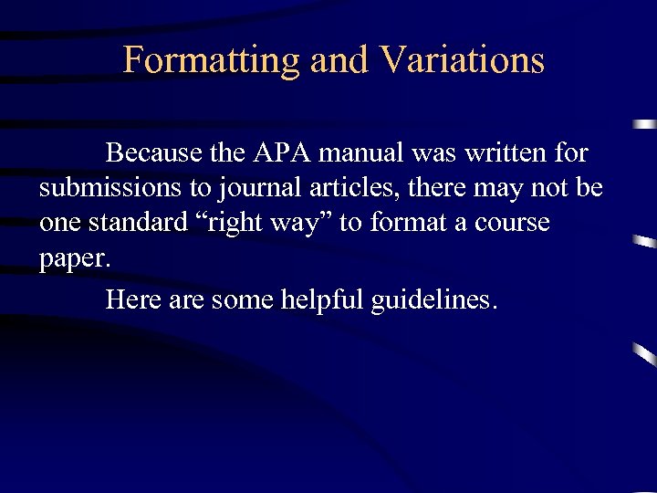 Formatting and Variations Because the APA manual was written for submissions to journal articles,