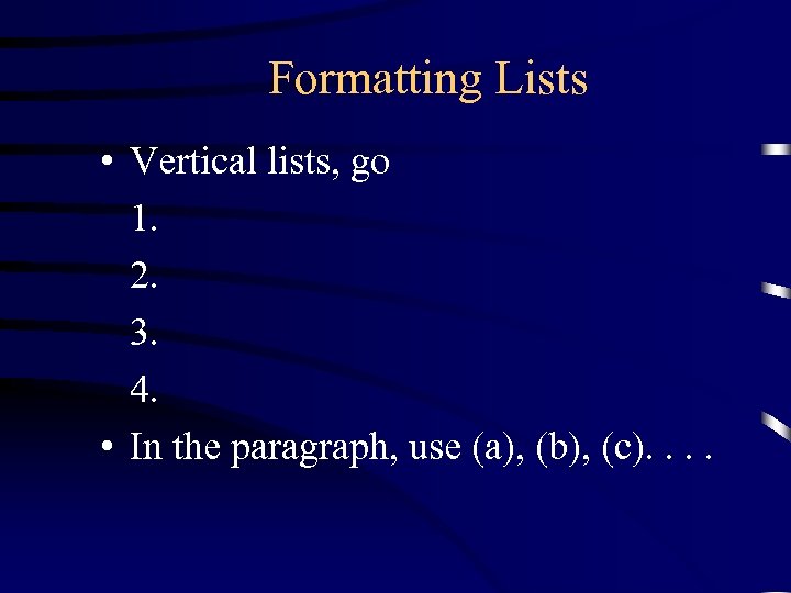 Formatting Lists • Vertical lists, go 1. 2. 3. 4. • In the paragraph,