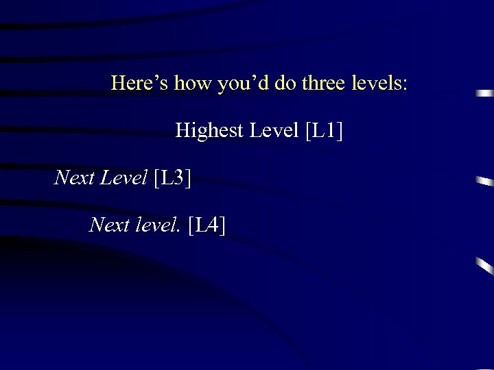 Here’s how you’d do three levels: Highest Level [L 1] Next Level [L 3]