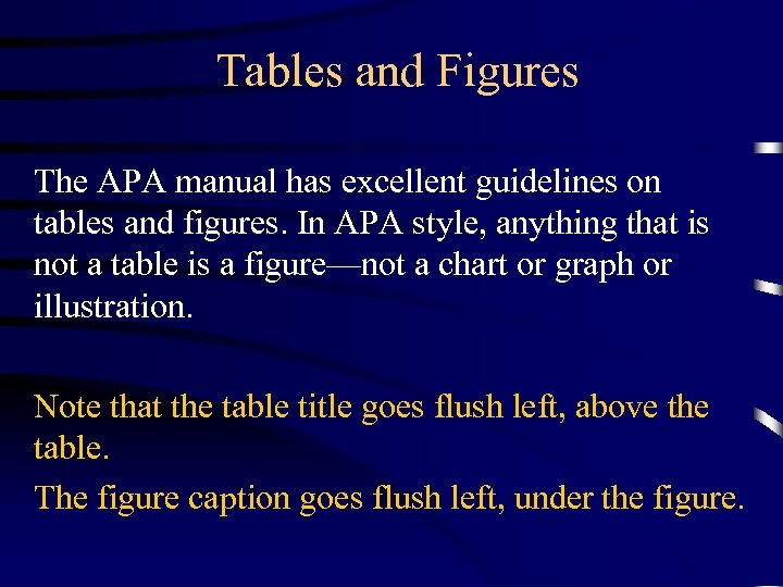 Tables and Figures The APA manual has excellent guidelines on tables and figures. In