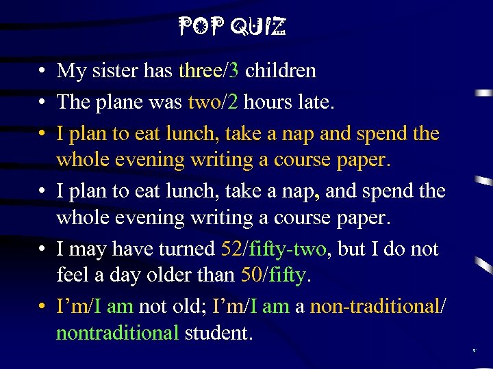 POP QUIZ • My sister has three/3 children • The plane was two/2 hours