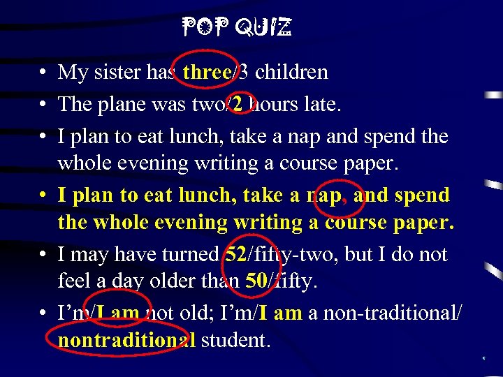 POP QUIZ • My sister has three/3 children • The plane was two/2 hours