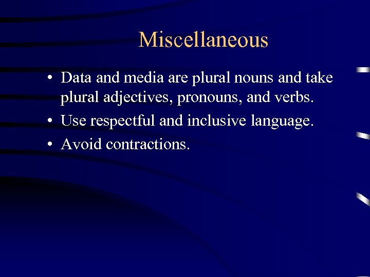 Miscellaneous • Data and media are plural nouns and take plural adjectives, pronouns, and