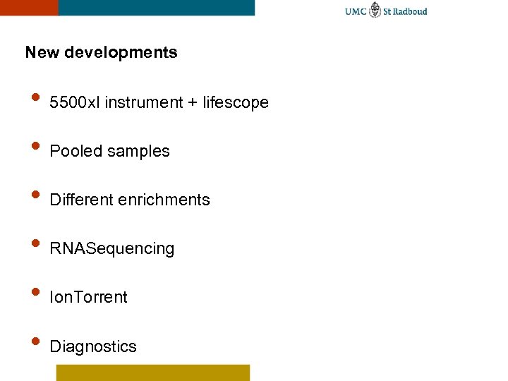 New developments • 5500 xl instrument + lifescope • Pooled samples • Different enrichments
