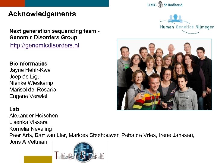 Acknowledgements Next generation sequencing team Genomic Disorders Group: http: //genomicdisorders. nl Bioinformatics Jayne Hehir-Kwa
