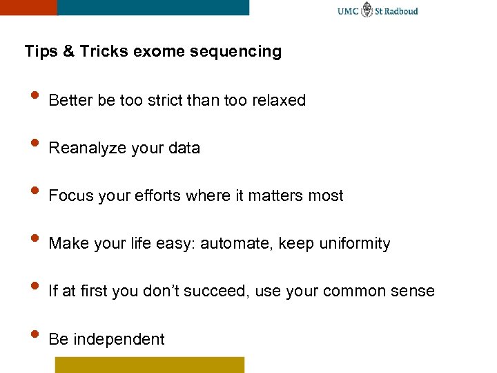 Tips & Tricks exome sequencing • Better be too strict than too relaxed •