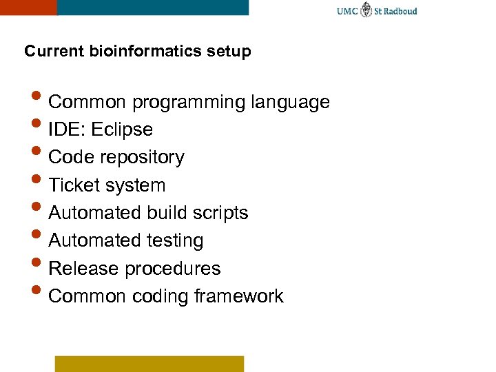 Current bioinformatics setup • Common programming language • IDE: Eclipse • Code repository •