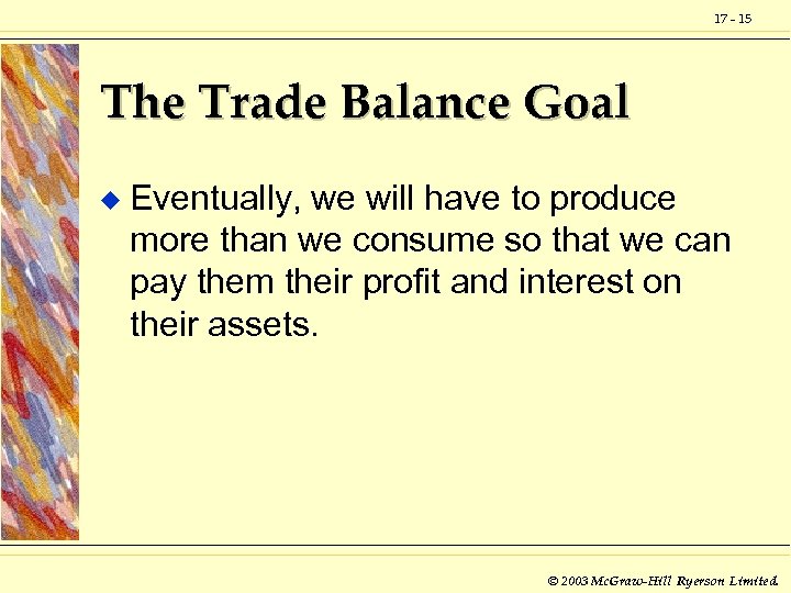 17 - 15 The Trade Balance Goal u Eventually, we will have to produce