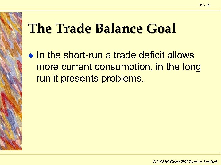 17 - 16 The Trade Balance Goal u In the short-run a trade deficit