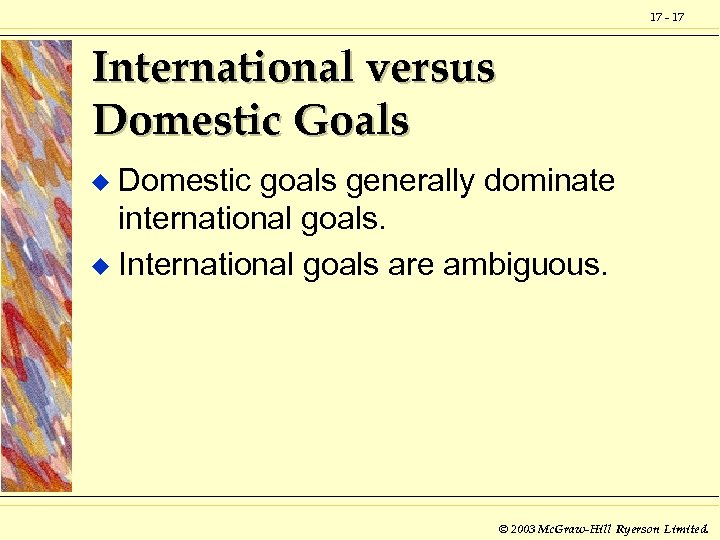 17 - 17 International versus Domestic Goals Domestic goals generally dominate international goals. u