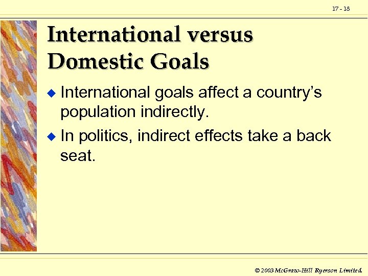 17 - 18 International versus Domestic Goals International goals affect a country’s population indirectly.