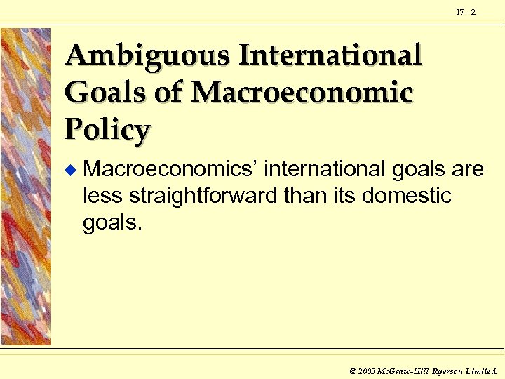 17 - 2 Ambiguous International Goals of Macroeconomic Policy u Macroeconomics’ international goals are