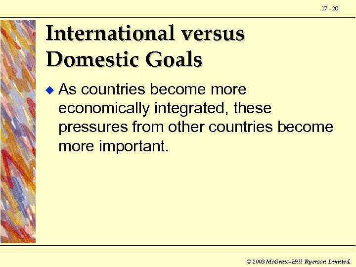 17 - 20 International versus Domestic Goals u As countries become more economically integrated,