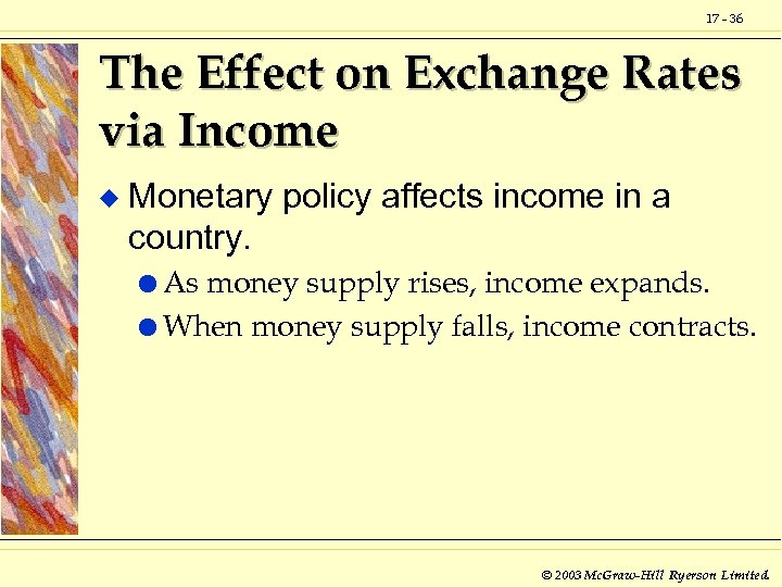 17 - 36 The Effect on Exchange Rates via Income u Monetary policy affects