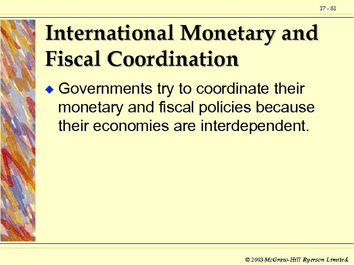 17 - 81 International Monetary and Fiscal Coordination u Governments try to coordinate their