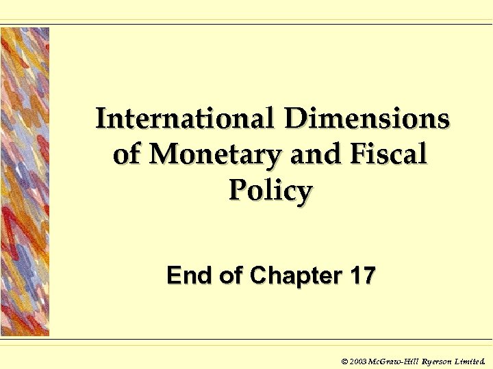 International Dimensions of Monetary and Fiscal Policy End of Chapter 17 © 2003 Mc.