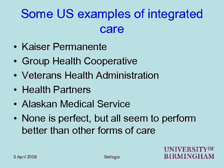 Some US examples of integrated care • • • Kaiser Permanente Group Health Cooperative