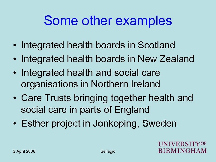 Some other examples • Integrated health boards in Scotland • Integrated health boards in