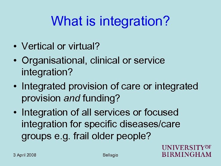 What is integration? • Vertical or virtual? • Organisational, clinical or service integration? •