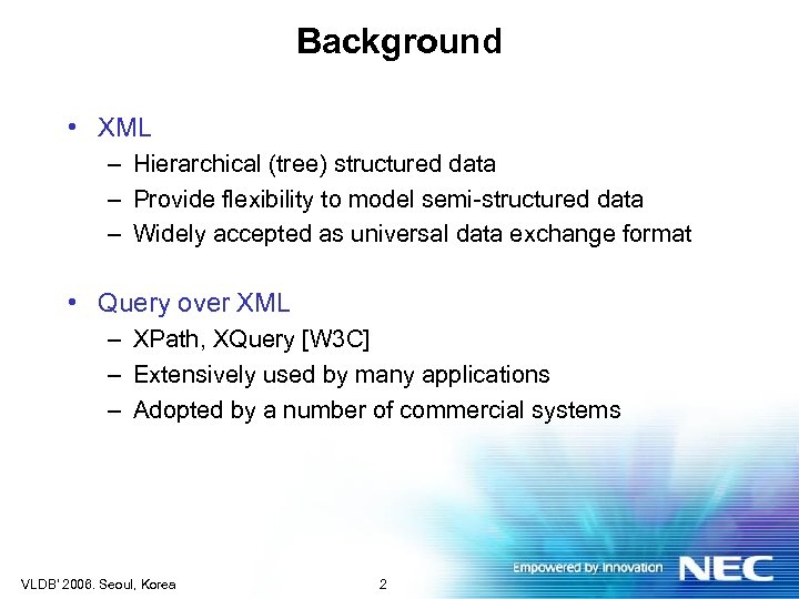 Background • XML – Hierarchical (tree) structured data – Provide flexibility to model semi-structured