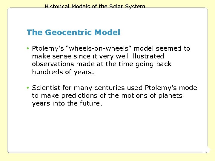 Historical Models of the Solar System The Geocentric Model • Ptolemy’s “wheels-on-wheels” model seemed