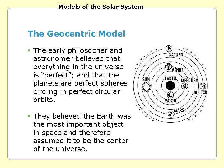 Models of the Solar System The Geocentric Model • The early philosopher and astronomer