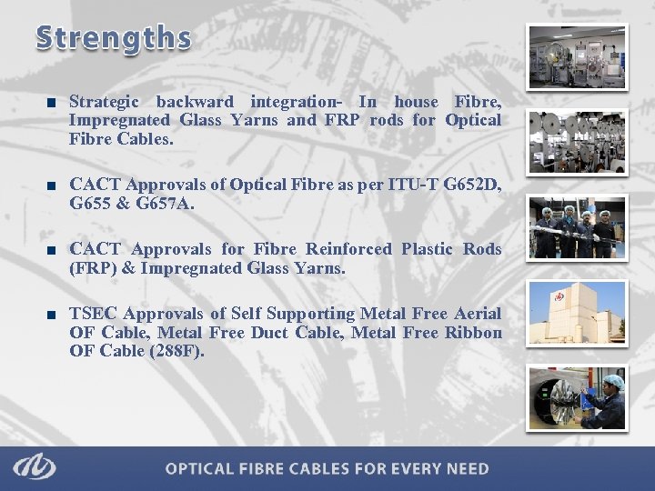 Strategic backward integration- In house Fibre, Impregnated Glass Yarns and FRP rods for Optical