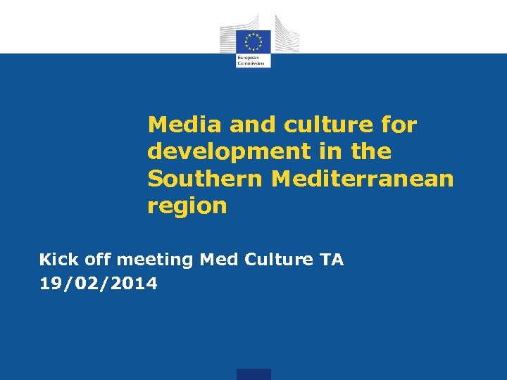 Media and culture for development in the Southern Mediterranean region Kick off meeting Med