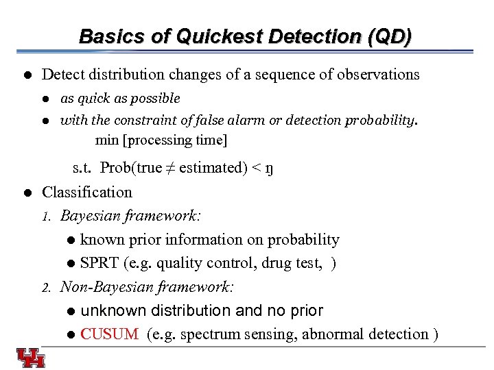 Basics of Quickest Detection (QD) l Detect distribution changes of a sequence of observations