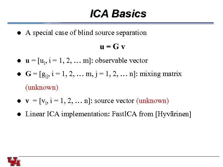 ICA Basics l A special case of blind source separation u=Gv l u =
