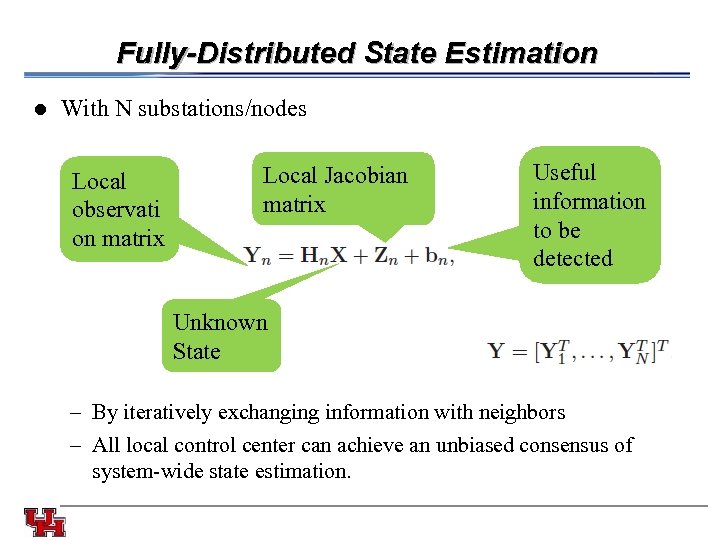 Fully-Distributed State Estimation l With N substations/nodes Local observati on matrix Local Jacobian matrix