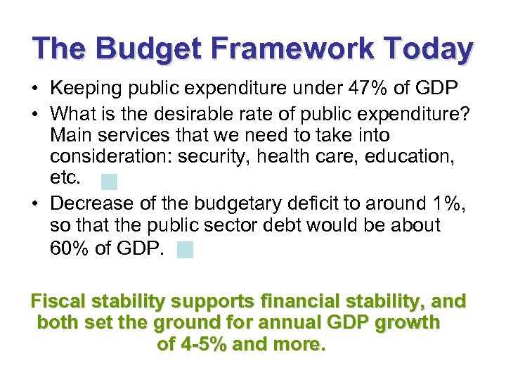 The Budget Framework Today • Keeping public expenditure under 47% of GDP • What