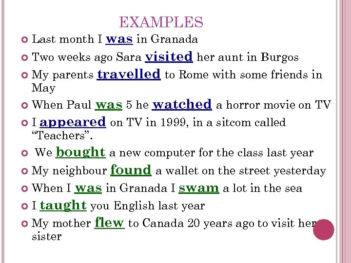 EXAMPLES Last month I was in Granada Two weeks ago Sara visited her aunt
