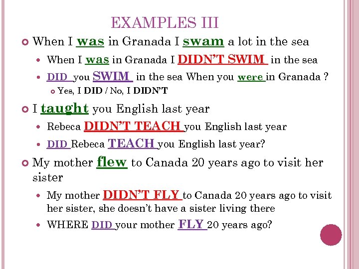 EXAMPLES III When I was in Granada I swam a lot in the sea