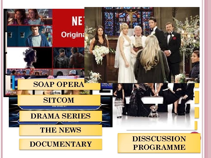 SHOW MUSIC SHOW TALENT SHOW CHAT SHOW SOAP OPERA GAME SHOW SITCOM QUIZ SHOW