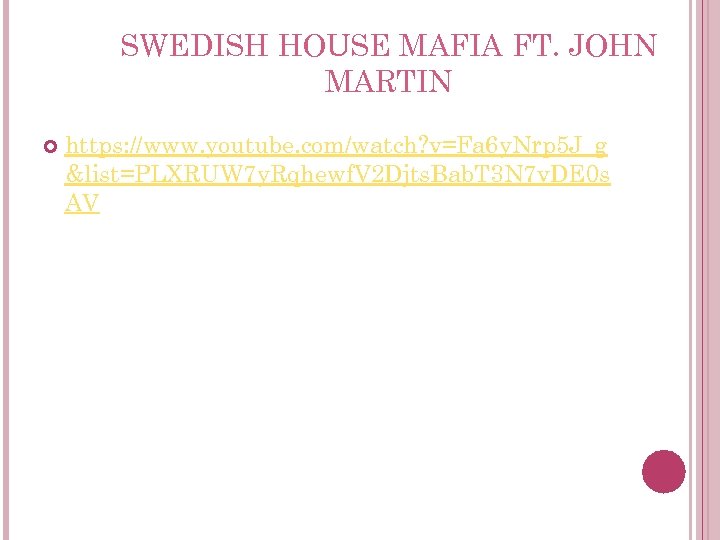 SWEDISH HOUSE MAFIA FT. JOHN MARTIN https: //www. youtube. com/watch? v=Fa 6 y. Nrp